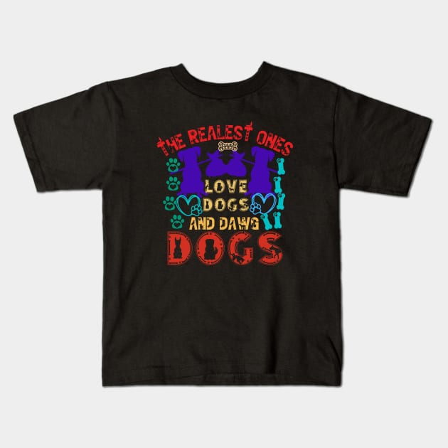 The Realest Ones Love Dogs and Dawg Dogs Kids T-Shirt by Praizes